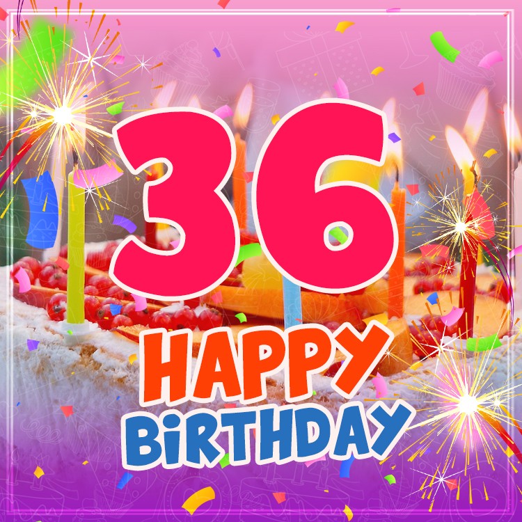 Happy 36th Birthday Image with cake and candles (square shape image)