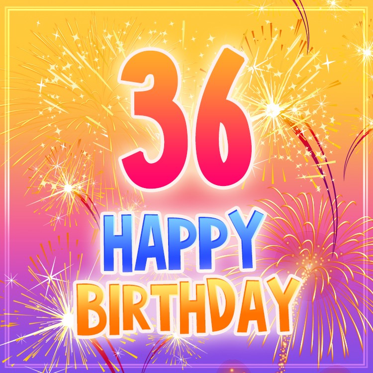 Happy 36th Birthday Picture with fireworks (square shape image)