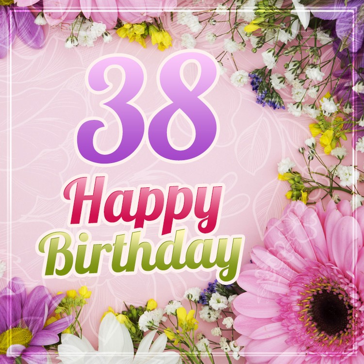 Happy 38th Birthday Image with beautiful flowers (square shape image)