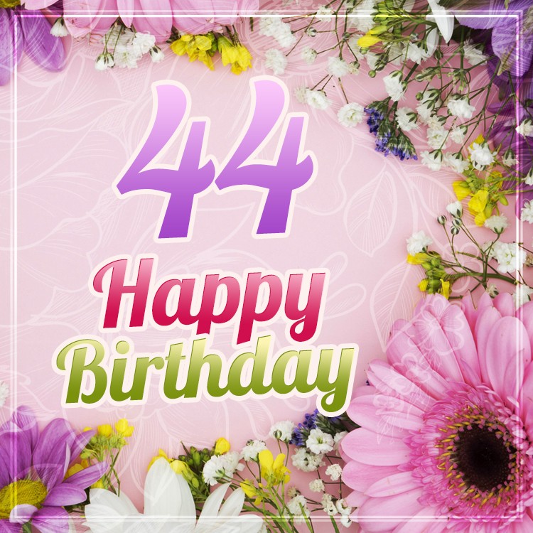 Happy 44th Birthday Image with beautiful flowers (square shape image)