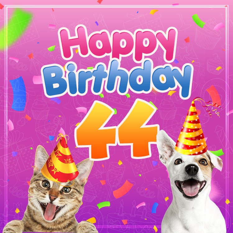 Happy 44th Birthday funny Picture with cat and dog (square shape image)