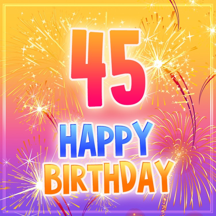 Happy 45th Birthday image with fireworks (square shape image)