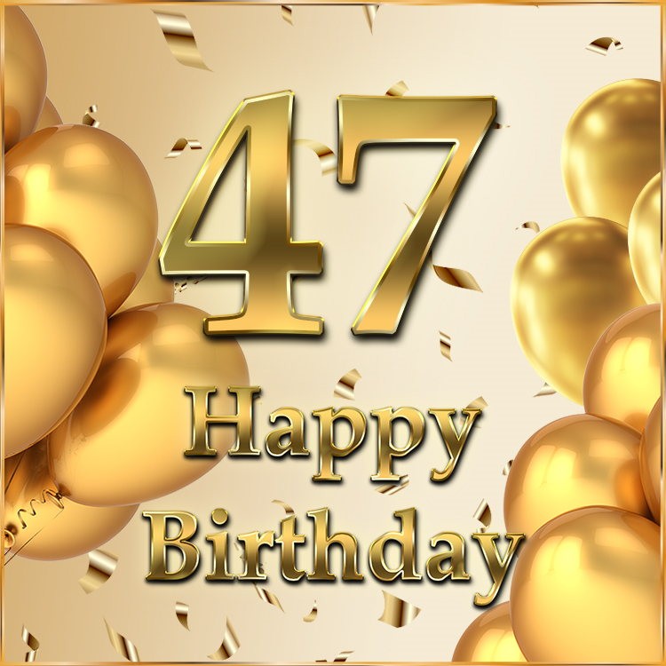 Happy 47th Birthday picture with golden number (square shape image)