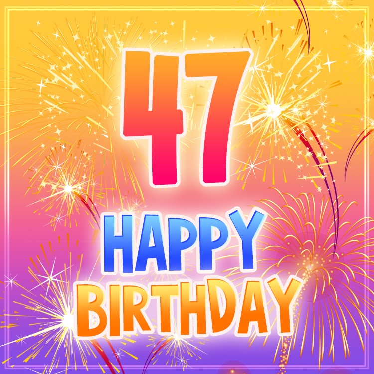 Happy 47th Birthday Greeting Card with bright fireworks (square shape image)