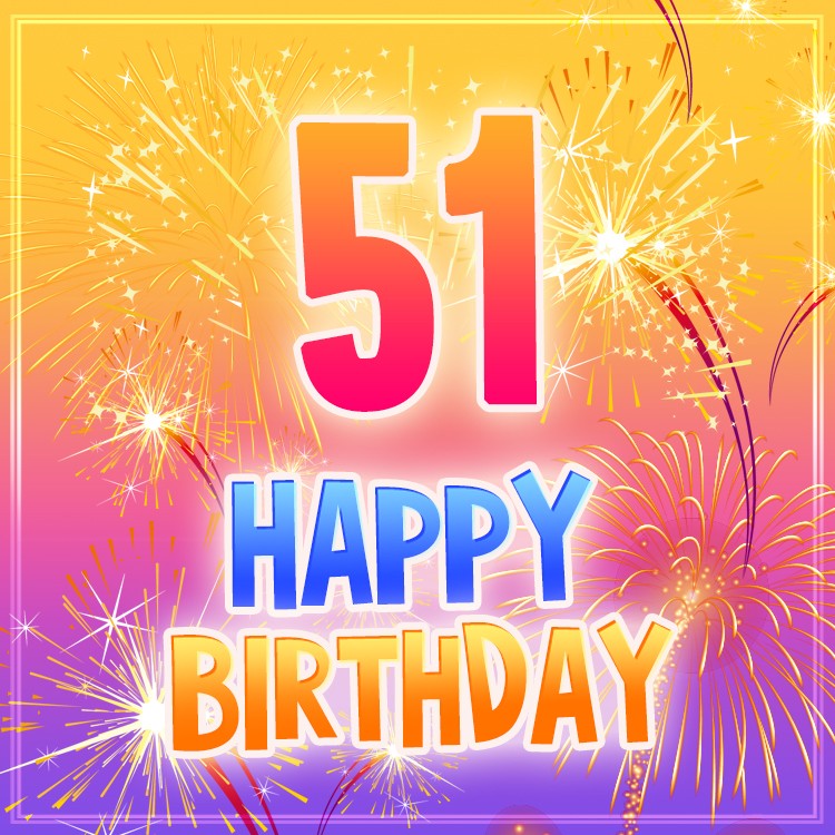 Happy 51st Birthday Greeting Card with fireworks (square shape image)