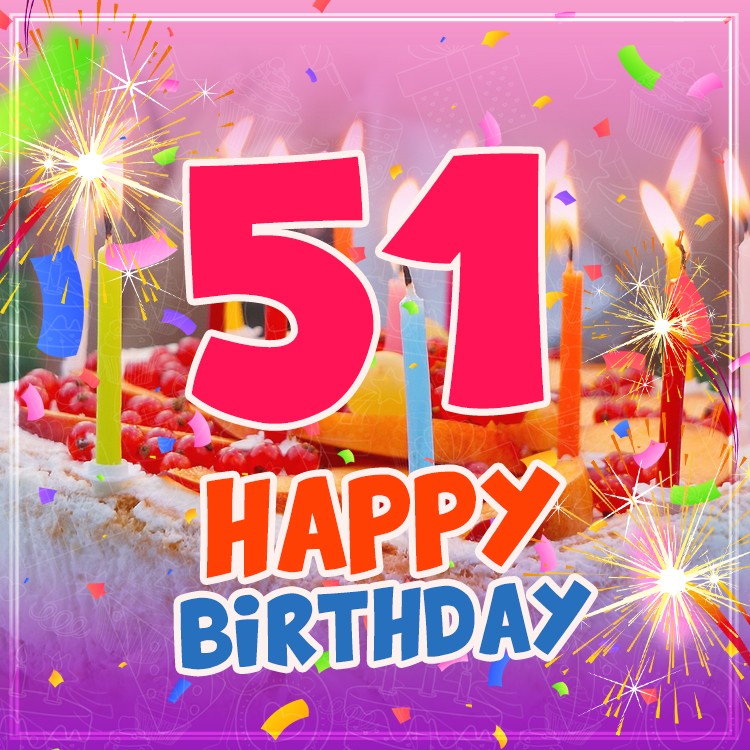 Happy 51st Birthday picture with cake and candles (square shape image)