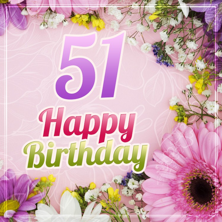 Happy 51st Birthday Image with beautiful flowers (square shape image)