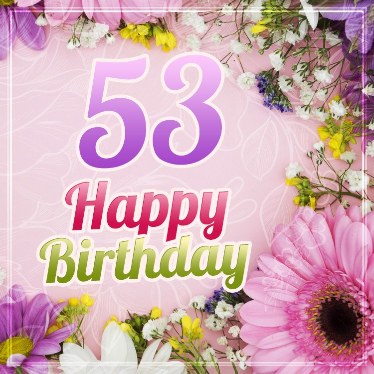 Happy 53rd Birthday Greeting Card with flowers (square shape image)