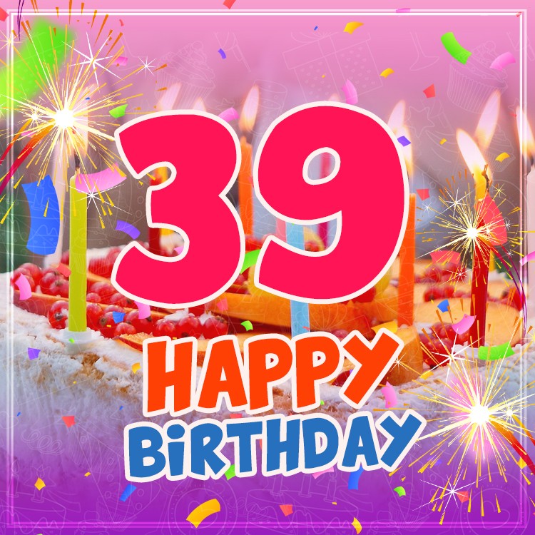 Happy 39th Birthday Image with cake and candles (square shape image)