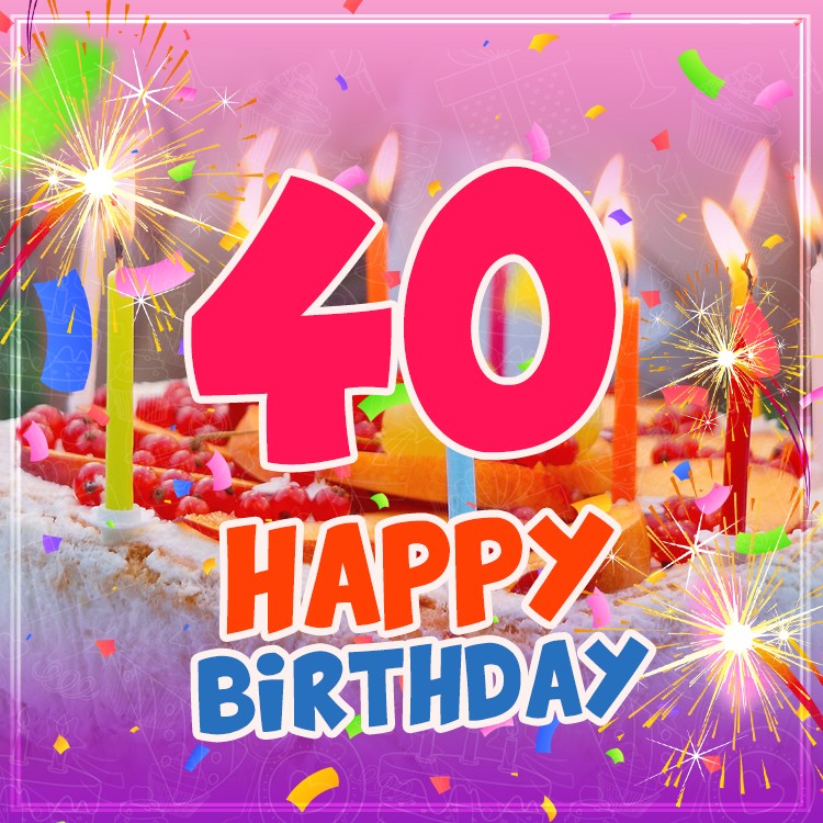 Happy 40th Birthday Image with cake and candles (square shape image)