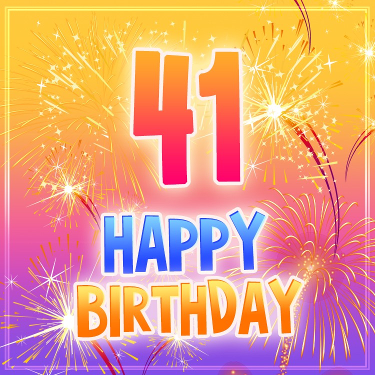 Happy 41st Birthday picture with bright fireworks (square shape image)