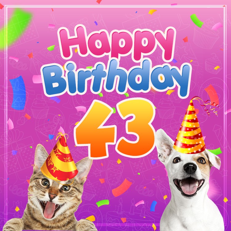 Happy 43rd Birthday funny Picture with cat and dog (square shape image)