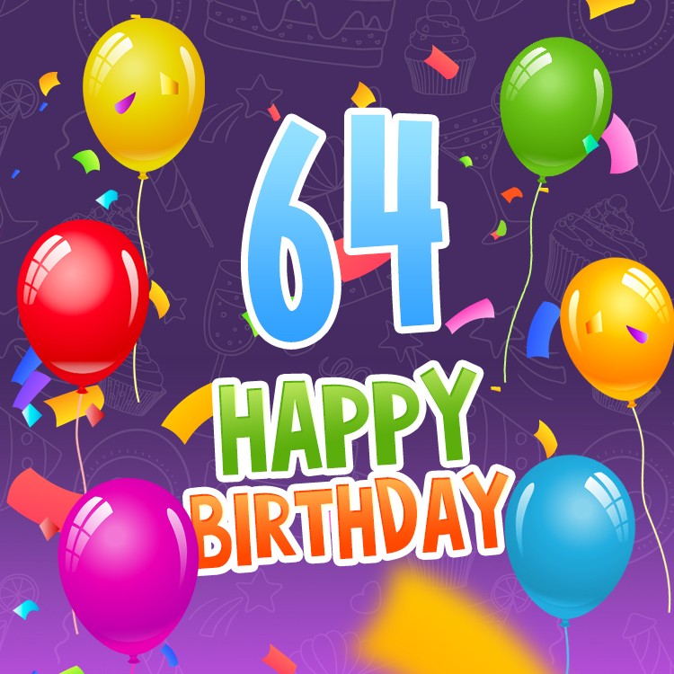 Happy 64th Birthday picture with colorful balloons and confetti (square shape image)