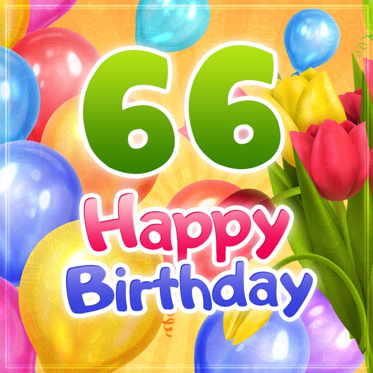 Happy 66th Birthday picture with colorful tulips (square shape image)