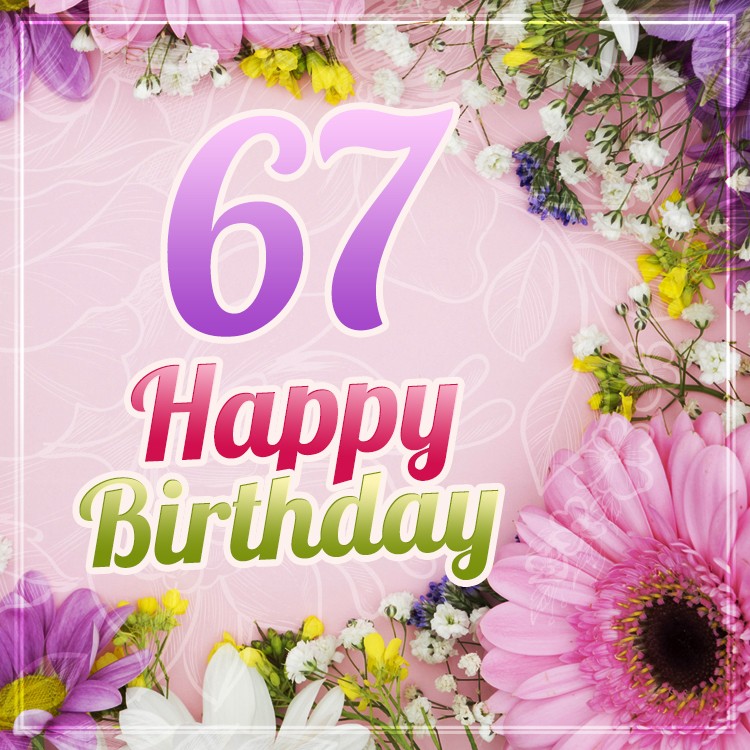 Happy 67th Birthday picture with beautiful flowers (square shape image)