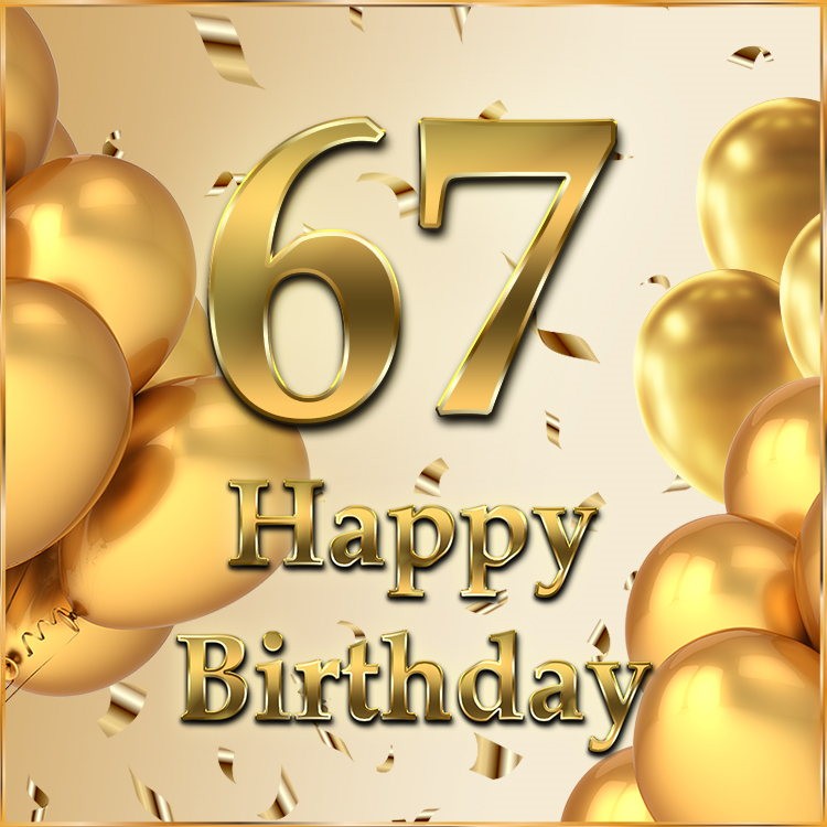 Happy 67th Birthday image with golden number and confetti (square shape image)