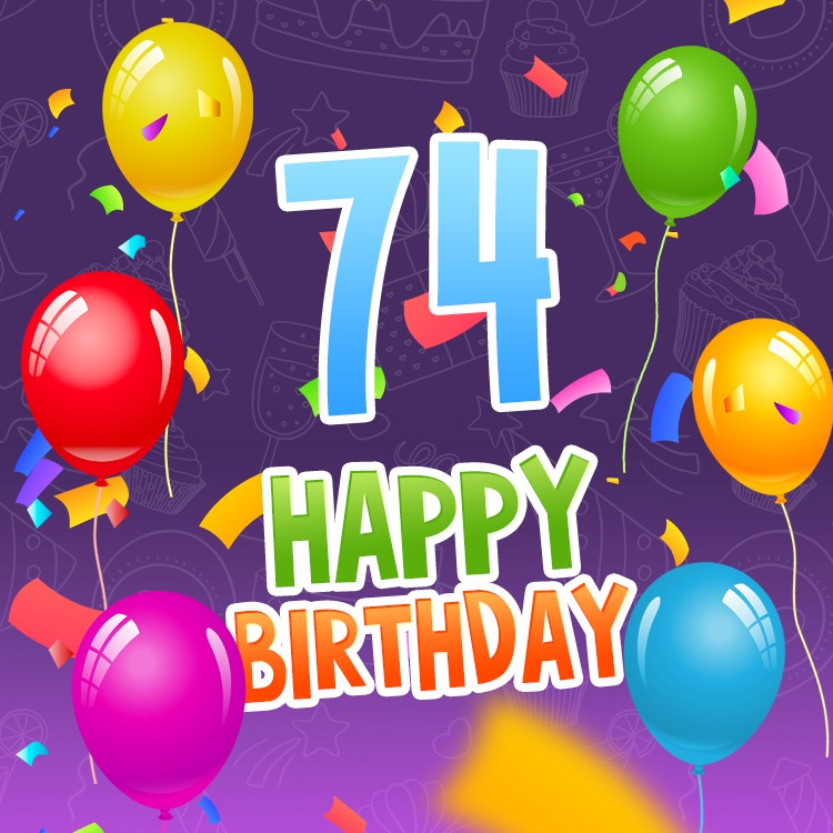 Happy 74th Birthday image with colorful balloons and confetti (square shape image)