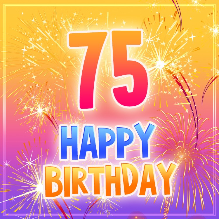 Happy 75th Birthday image with bright fireworks (square shape image)