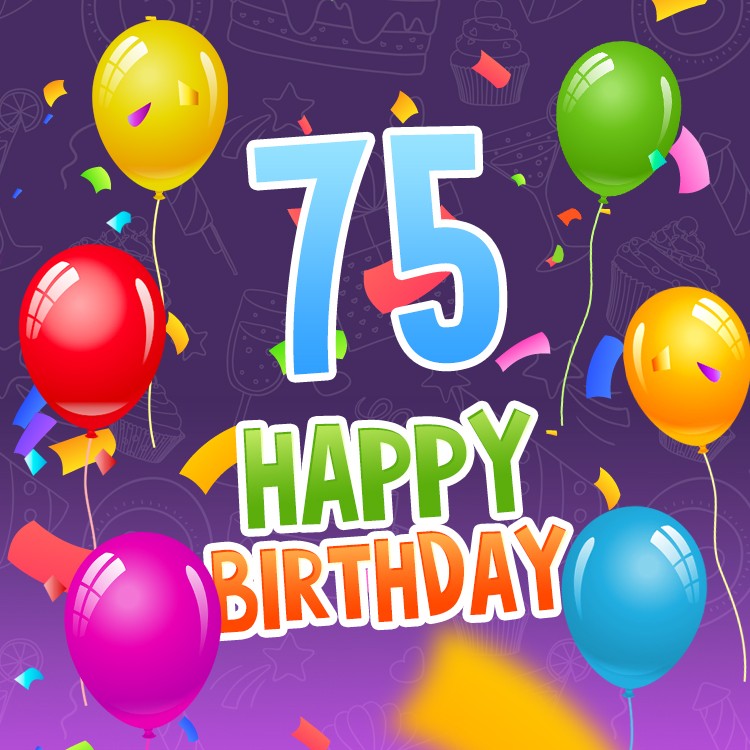 Happy 75th Birthday picture with colorful balloons and confetti (square shape image)