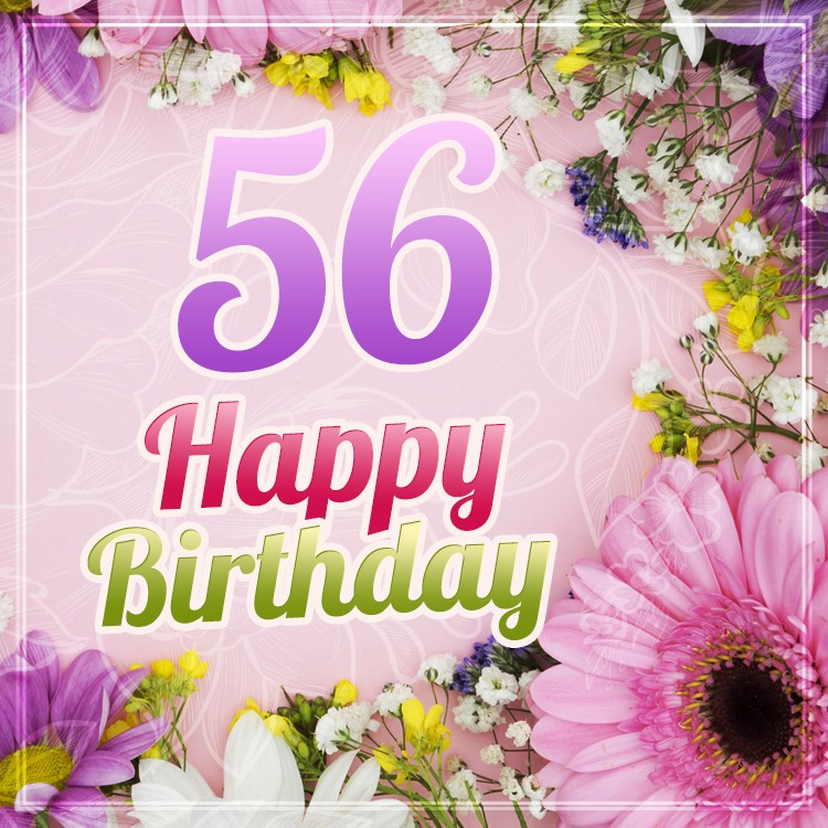 Happy 56th Birthday Image with beautiful flowers (square shape image)