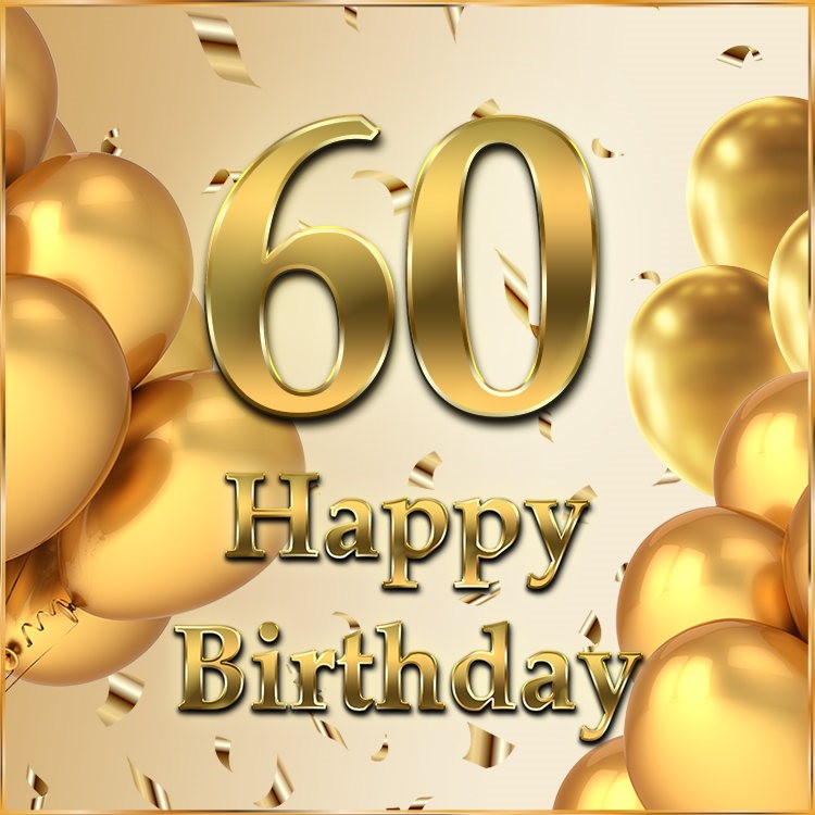 Happy 60th Birthday image with golden number, balloons and confetti (square shape image)