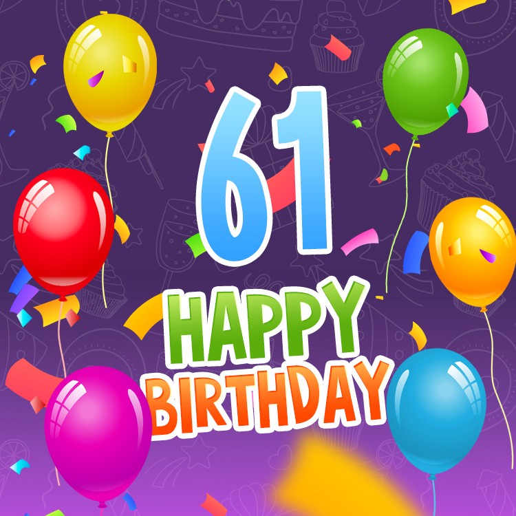 Happy 61st Birthday picture with colorful balloons and confetti (square shape image)