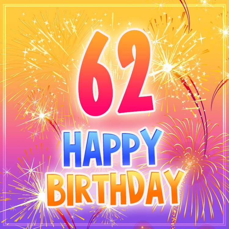 Happy 62nd Birthday image with fireworks (square shape image)