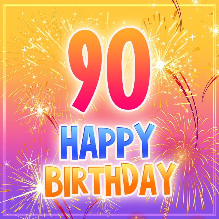 Happy 90th Birthday picture with bright fireworks (square shape image)