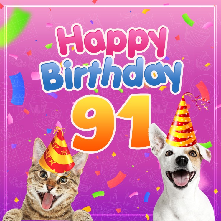 Happy 91st Birthday funny picture with cat and dog (square shape image)