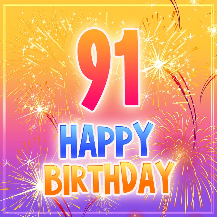 Happy 91st Birthday greeting card with fireworks (square shape image)