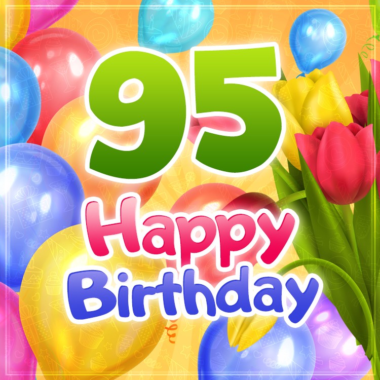 Happy 95th Birthday picture with colorful tulips (square shape image)