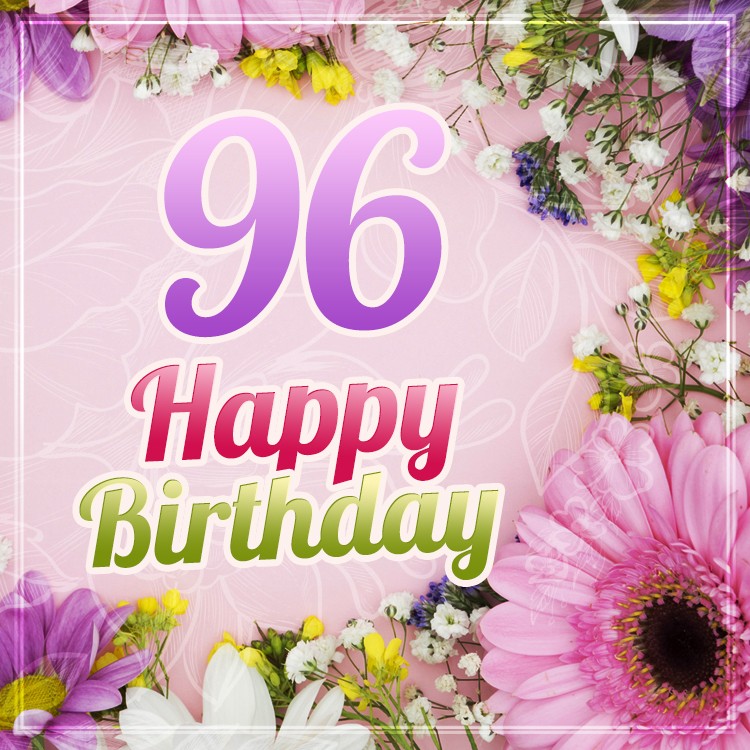 Happy 96th Birthday picture with beautiful flowers (square shape image)