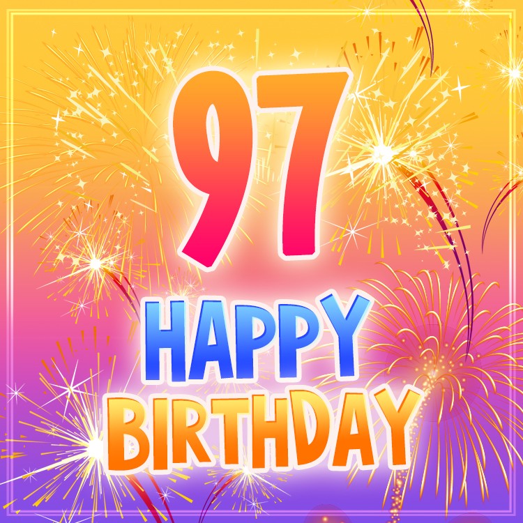 Happy 97th Birthday picture with bright fireworks (square shape image)