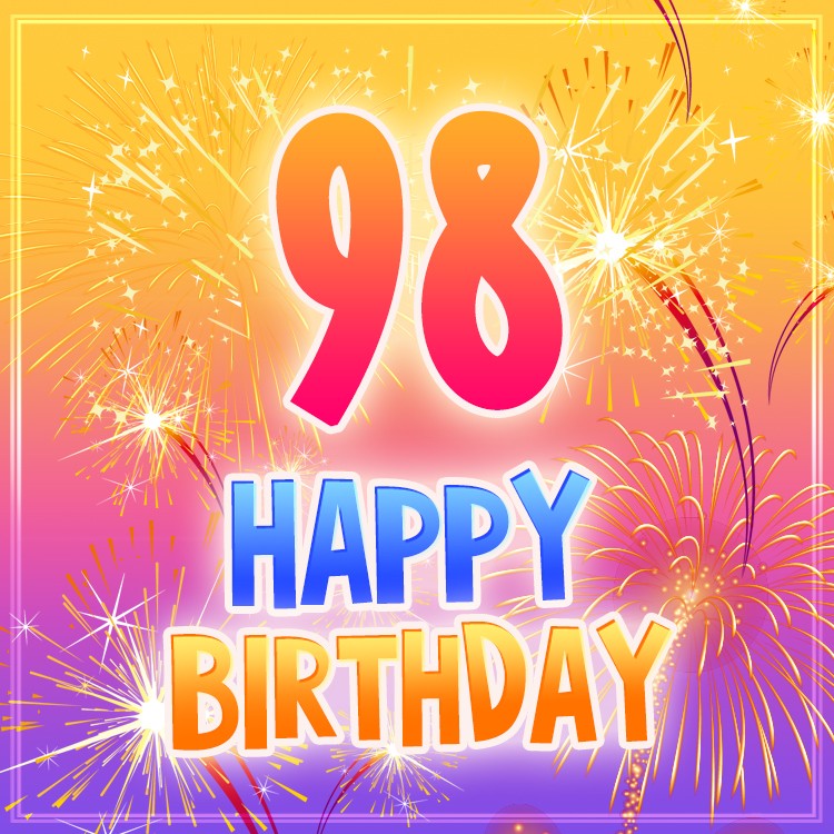 Happy 98th Birthday picture with fireworks (square shape image)