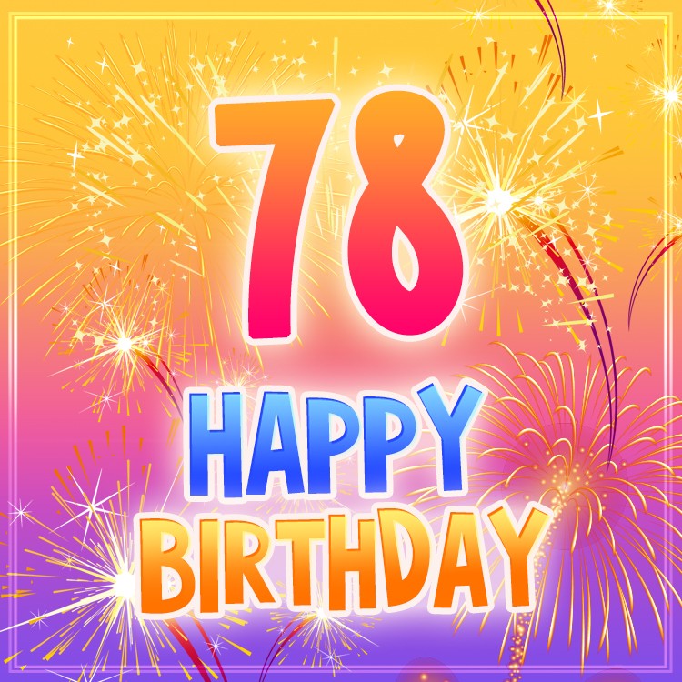 Happy 78th Birthday image with fireworks (square shape image)