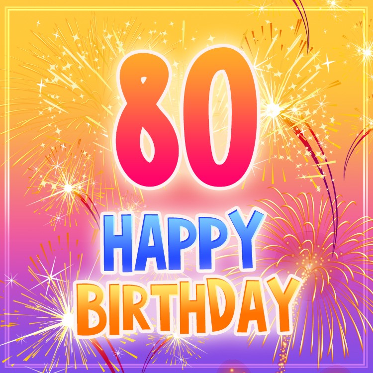 Happy 80th Birthday image with fireworks (square shape image)