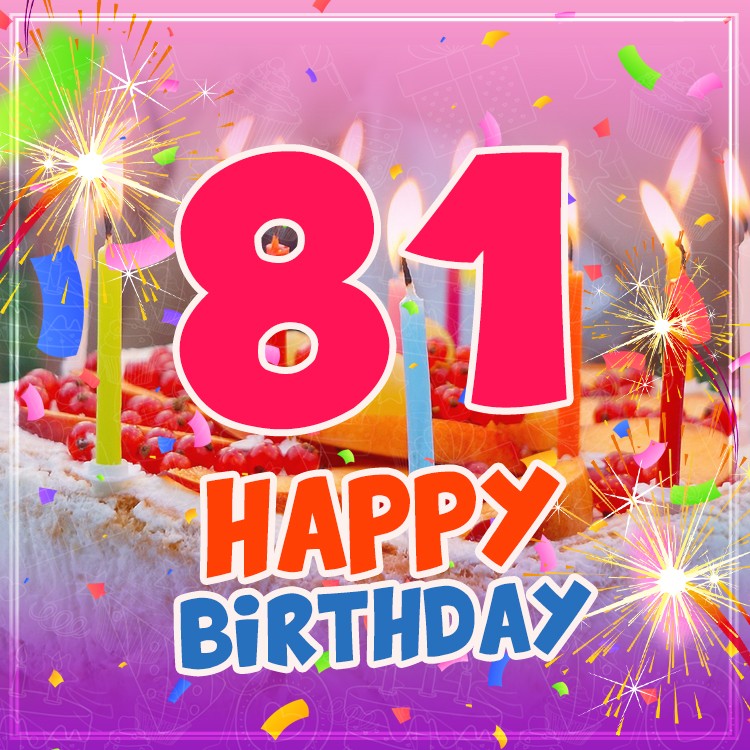 Happy 81st Birthday picture with cake and candles (square shape image)