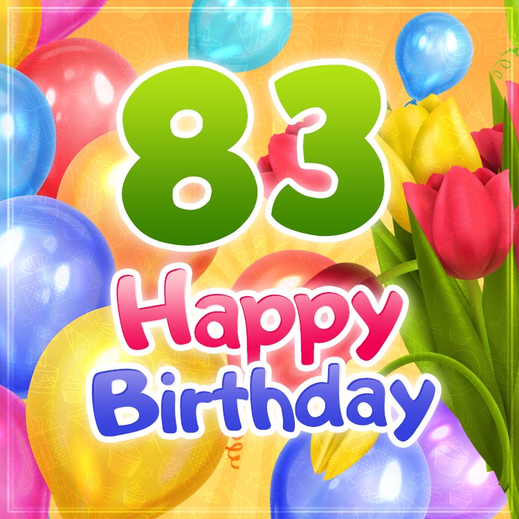 Happy 83rd Birthday image with colorful tulips and balloons (square shape image)