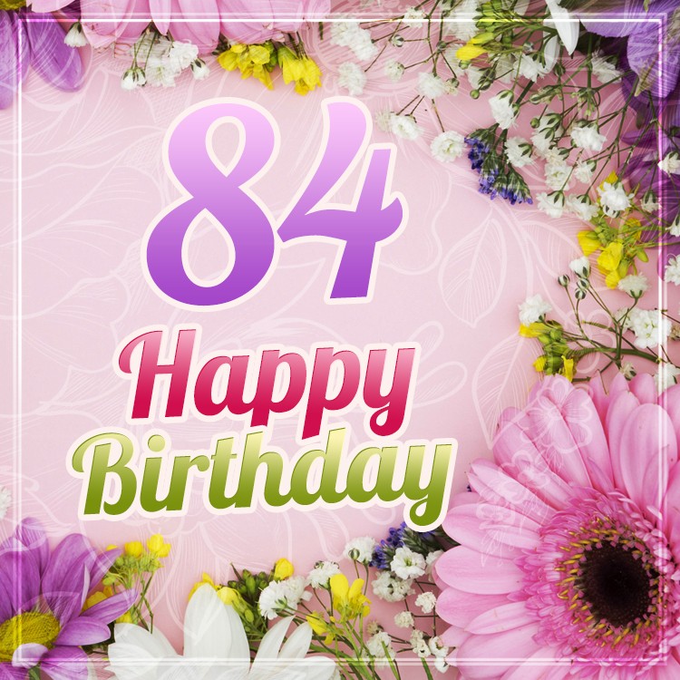 Happy 84th Birthday image with beautiful flowers (square shape image)