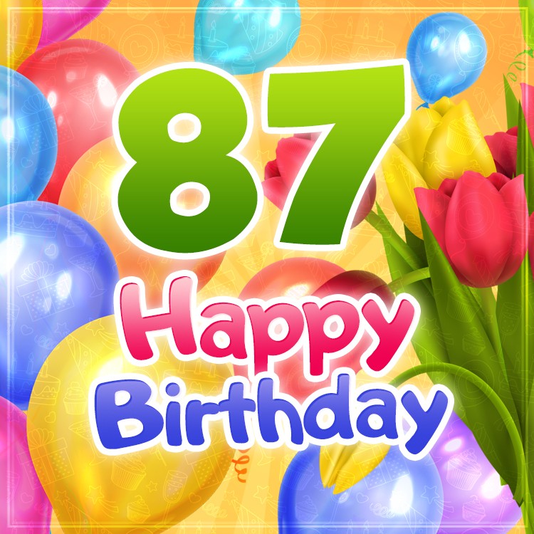 Happy 87th Birthday image with colorful tulips and balloons (square shape image)