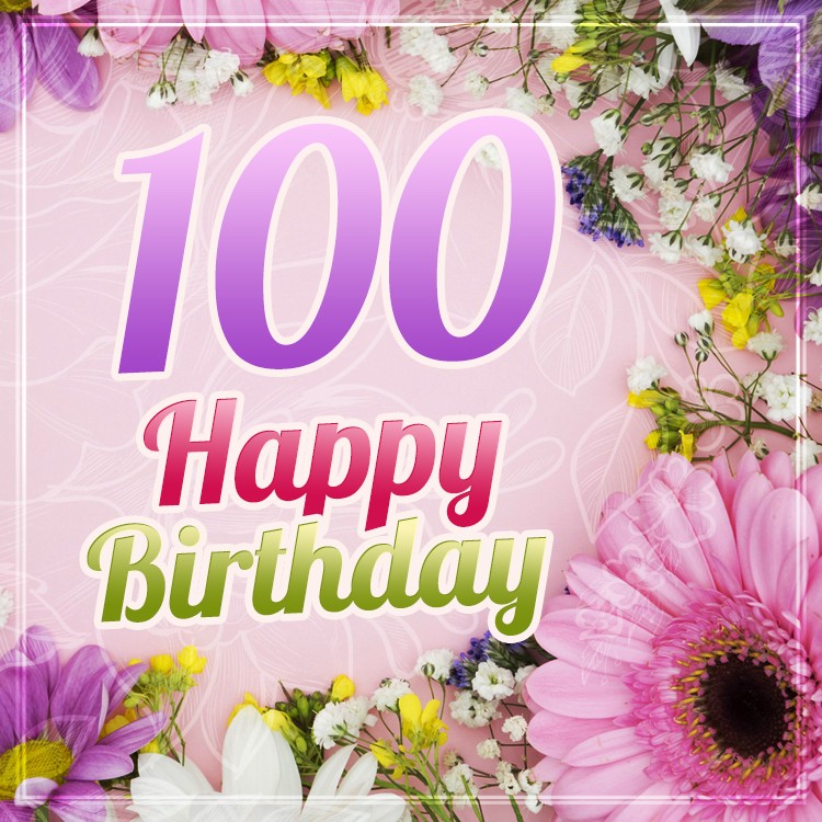 Happy 100th Birthday picture with beautiful flowers (square shape image)