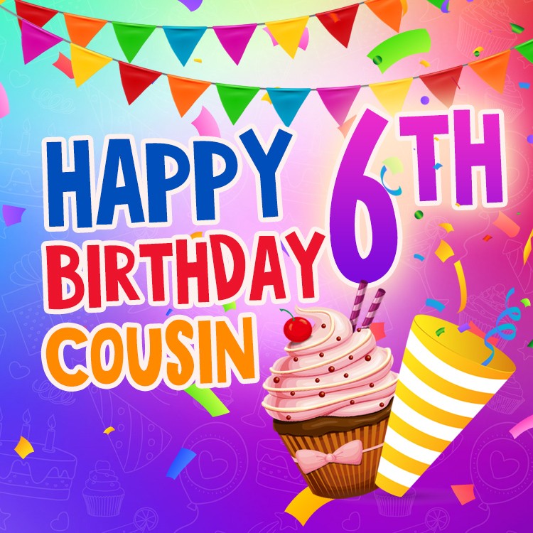 Happy 6th Birthday Cousin Image (square shape image)