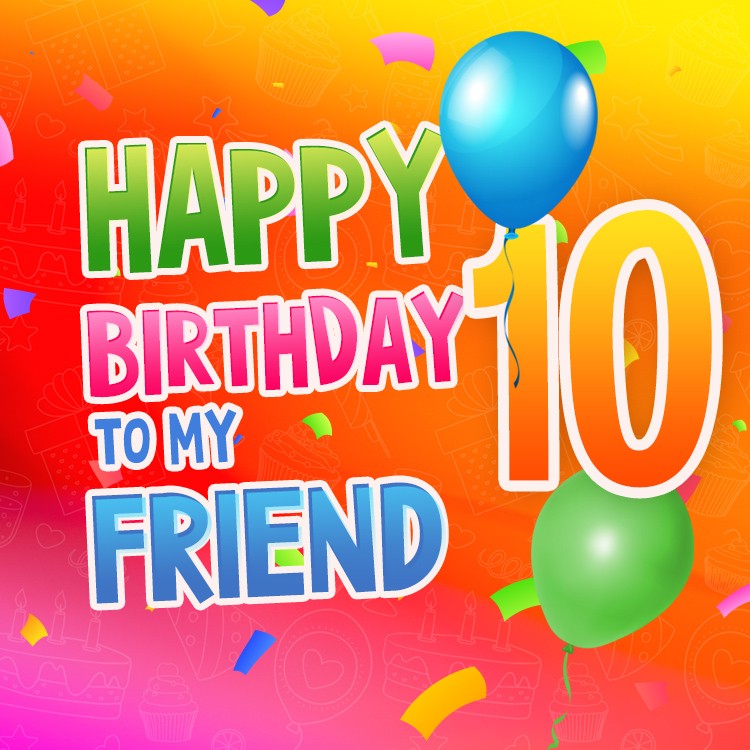 Happy 10th Birthday my Friend Image (square shape image)