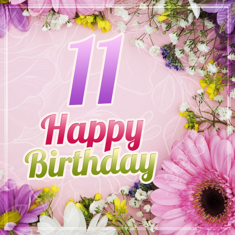 Happy 11th Birthday Image with flowers	 (square shape image)