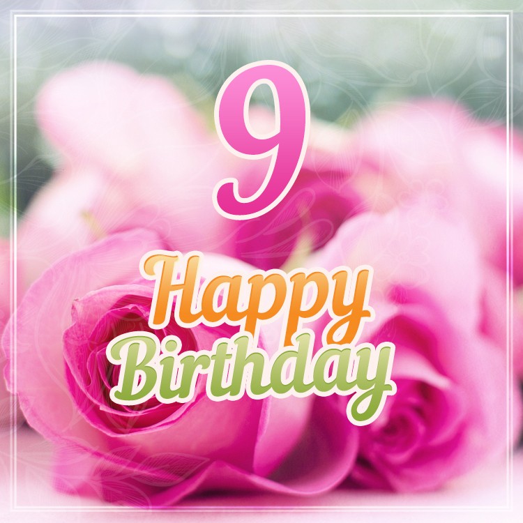 Happy 9th Birthday Image with pink roses (square shape image)