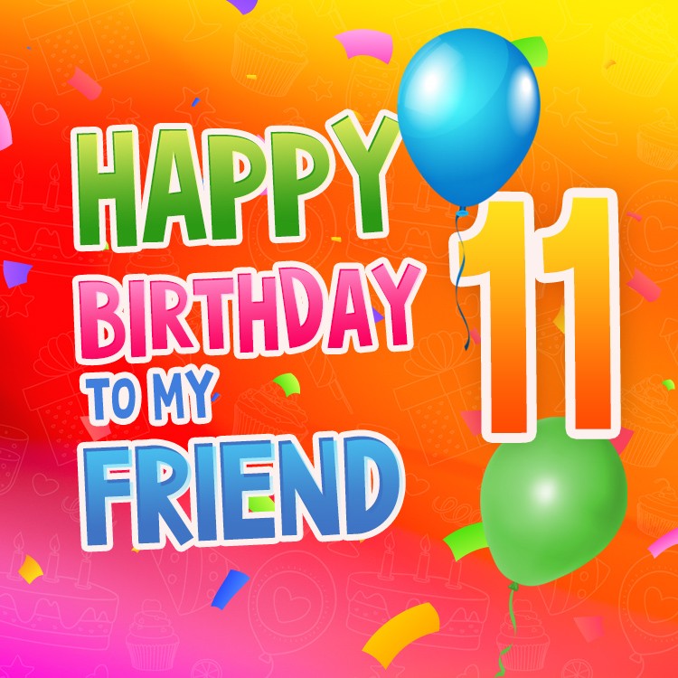 Happy 11th Birthday my Friend Image (square shape image)