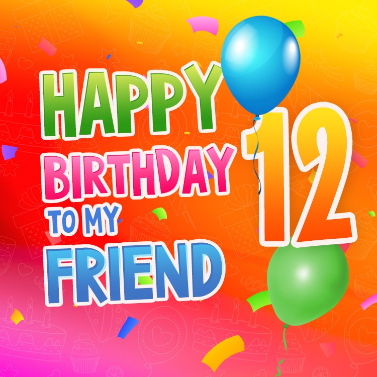 Happy 12th Birthday my Friend Image (square shape image)