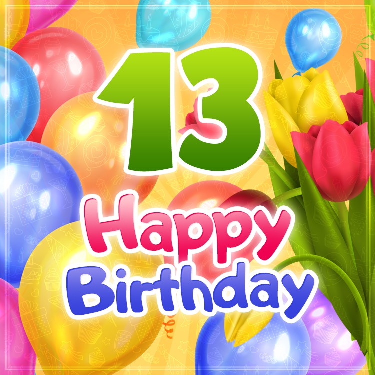 Happy 13th Birthday picture with colorful tulips (square shape image)