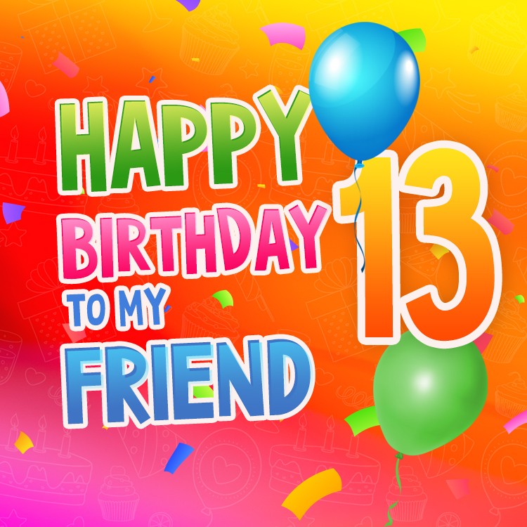 Happy 13th Birthday my Friend Image (square shape image)