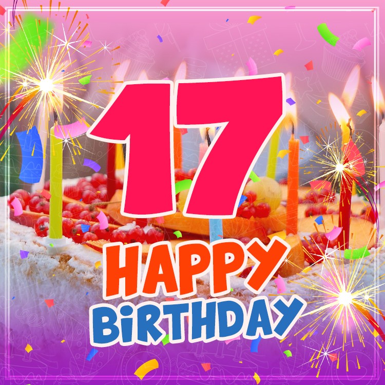 Happy 17th Birthday Image with cake and candles (square shape image)